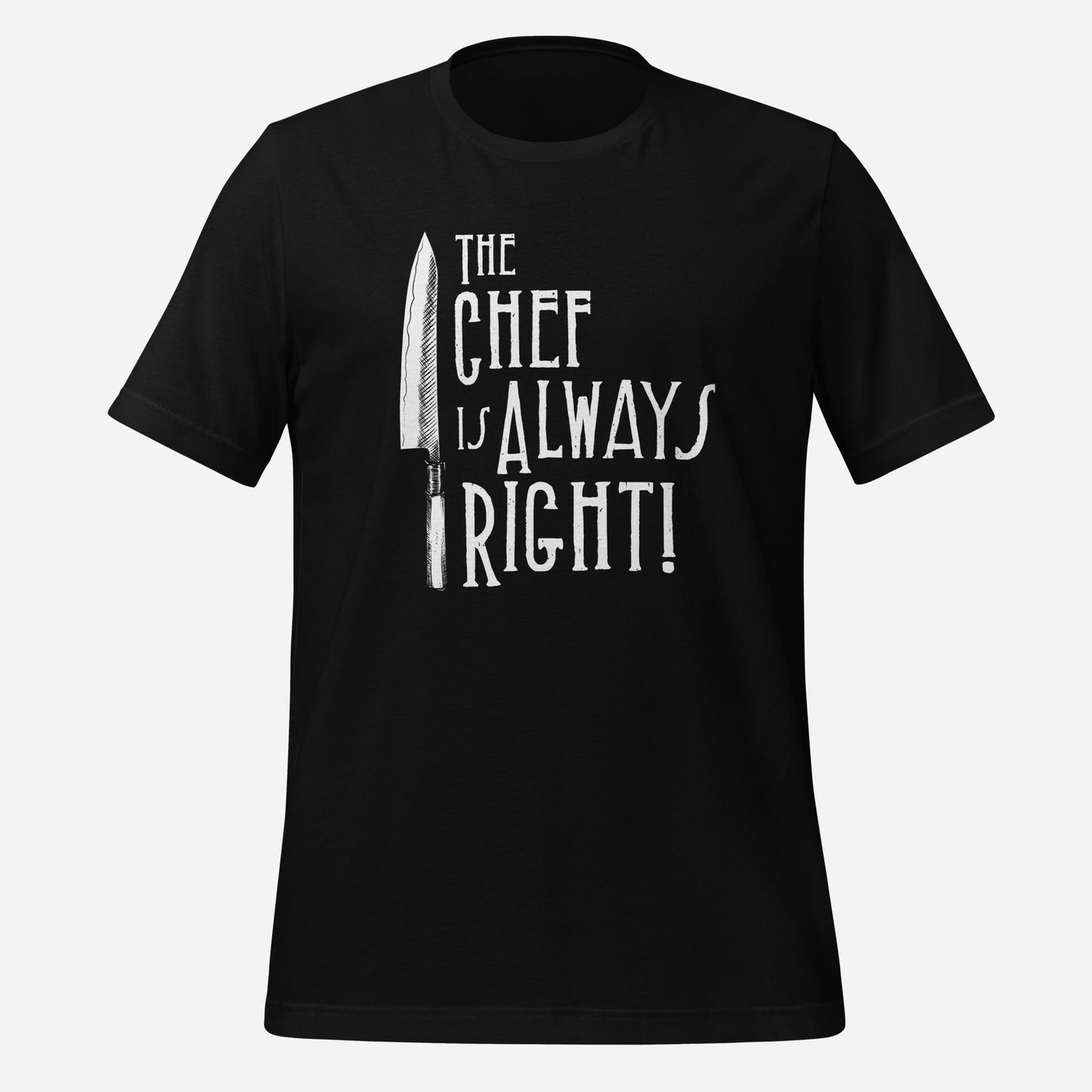 The Chef Is Always Right Unisex Tee
