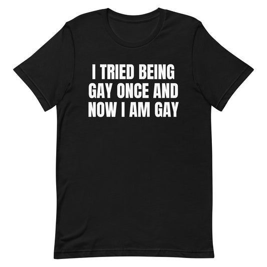 I Tried Being Gay Once Unisex t-shirt