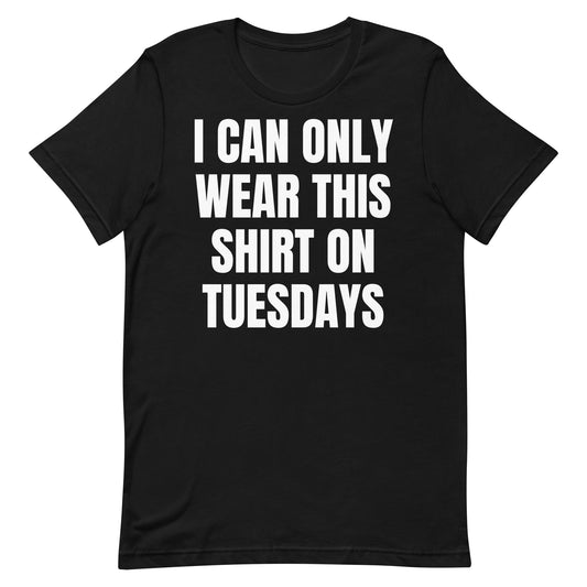 Can Only Wear on Tuesdays Unisex t-shirt