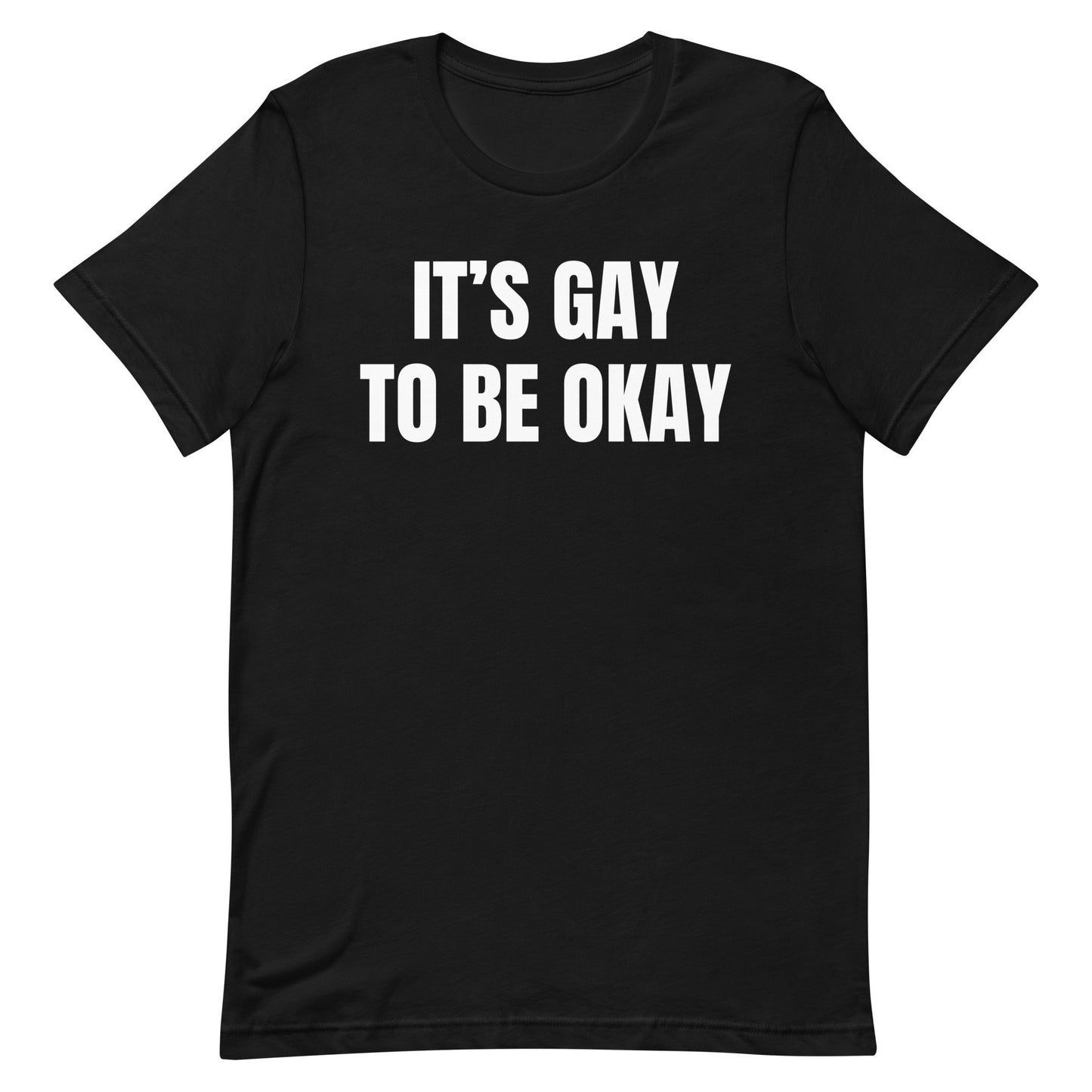 It's Gay to be Okay Unisex t-shirt