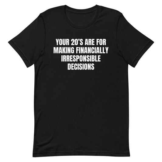 Financially Irresponsible Decisions Unisex t-shirt