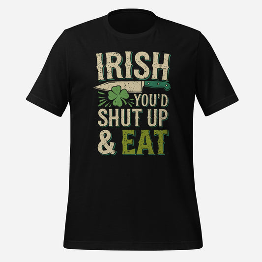 Irish You'd Shut Up Unisex Tee