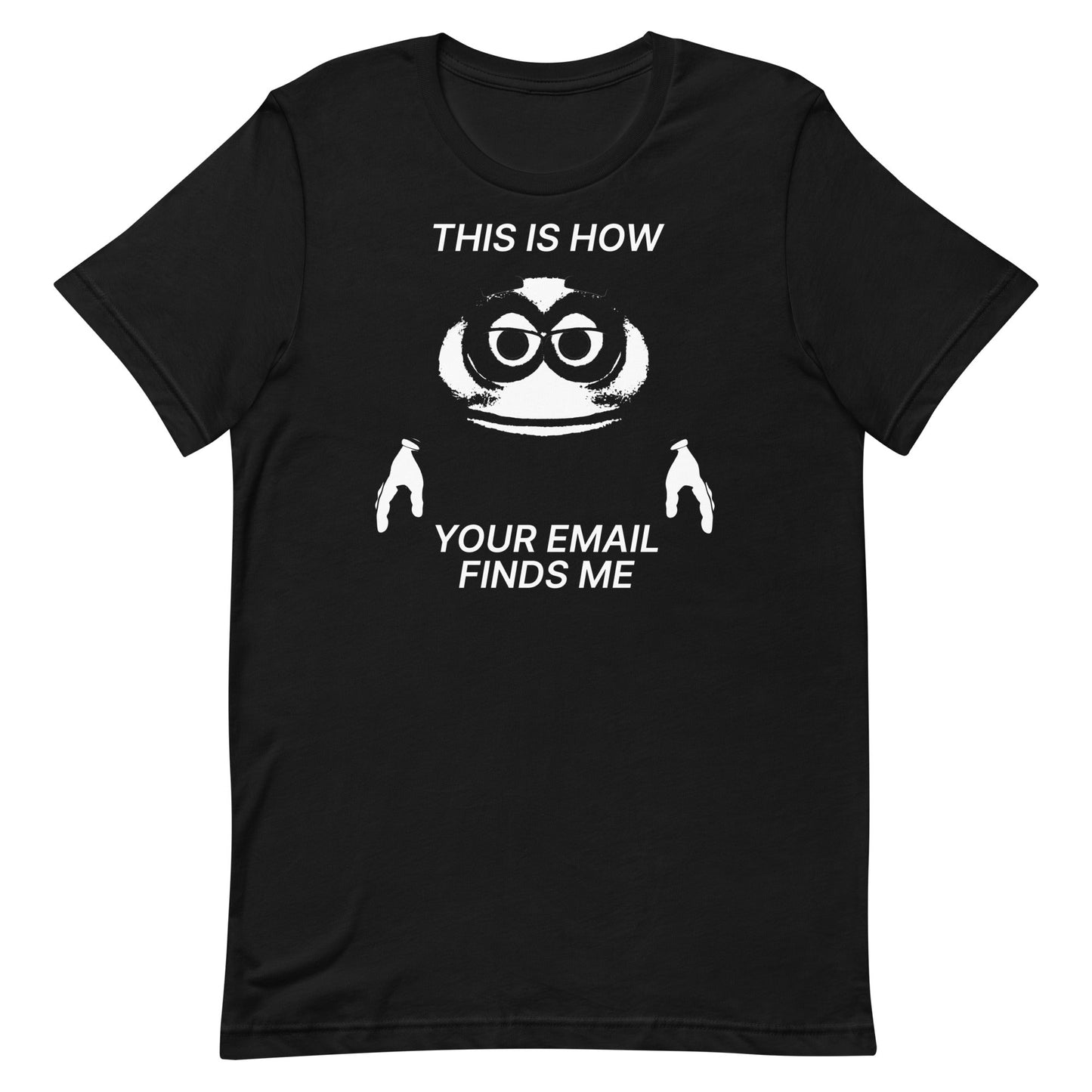 How Your Email Finds Me Unisex t-shirt