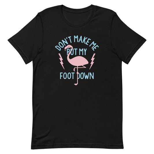 Don't Make Me Put My Foot Down Men's Signature Tee