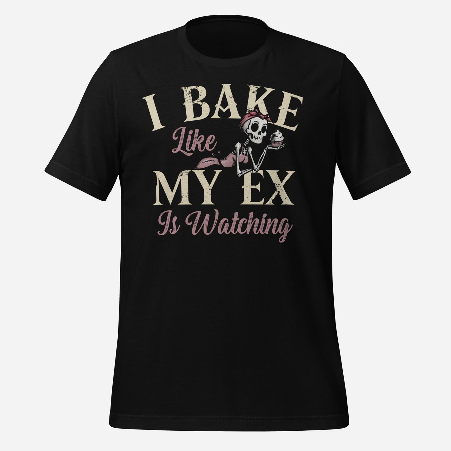 I Bake Like My Ex is Watching Unisex Tee