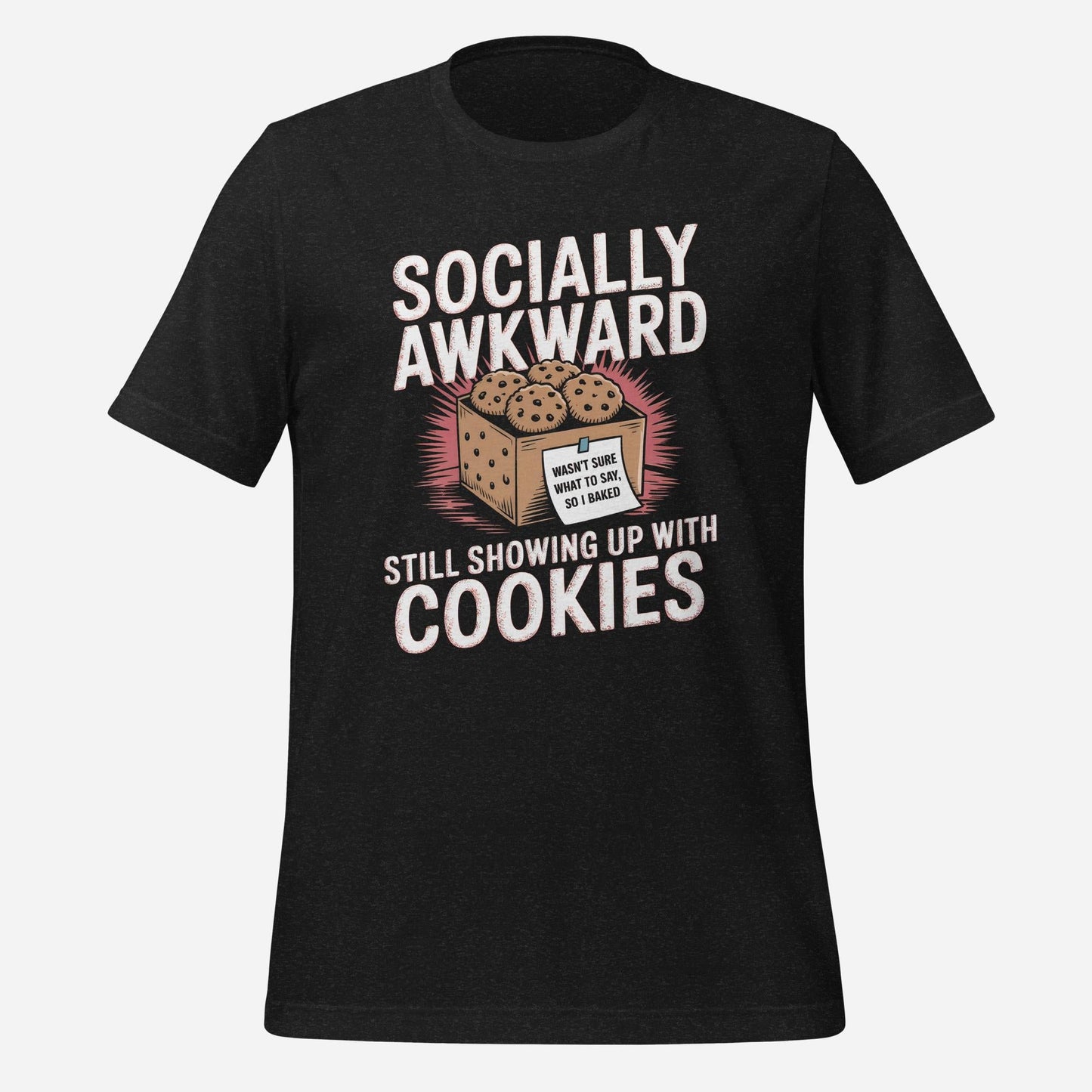 Showing Up With Cookies Unisex Tee