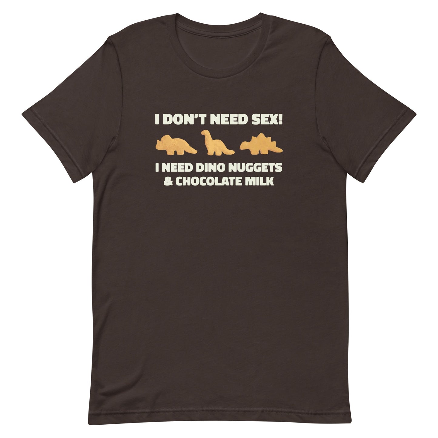 I Need Dino Nuggets and Chocolate Milk Unisex t-shirt