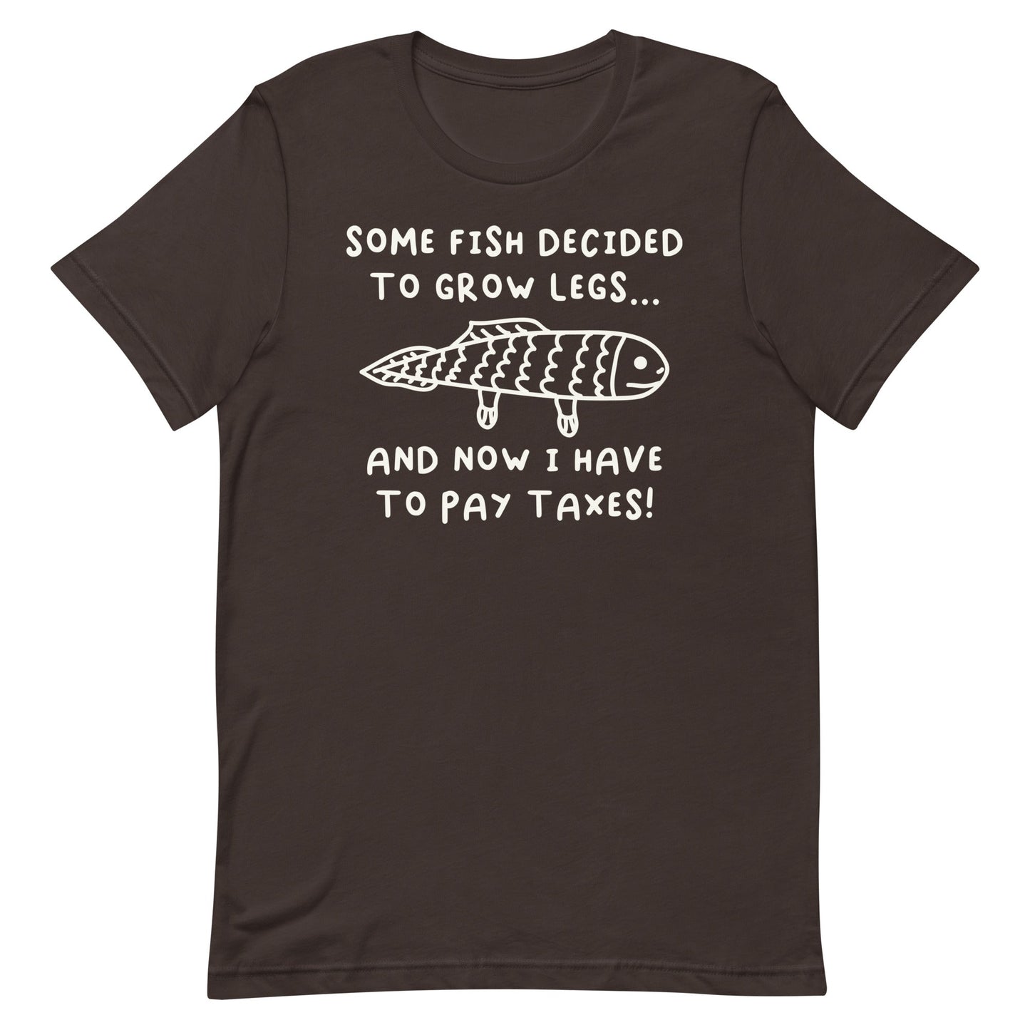 Some Fish Decided to Grow Legs (Taxes) Unisex t-shirt