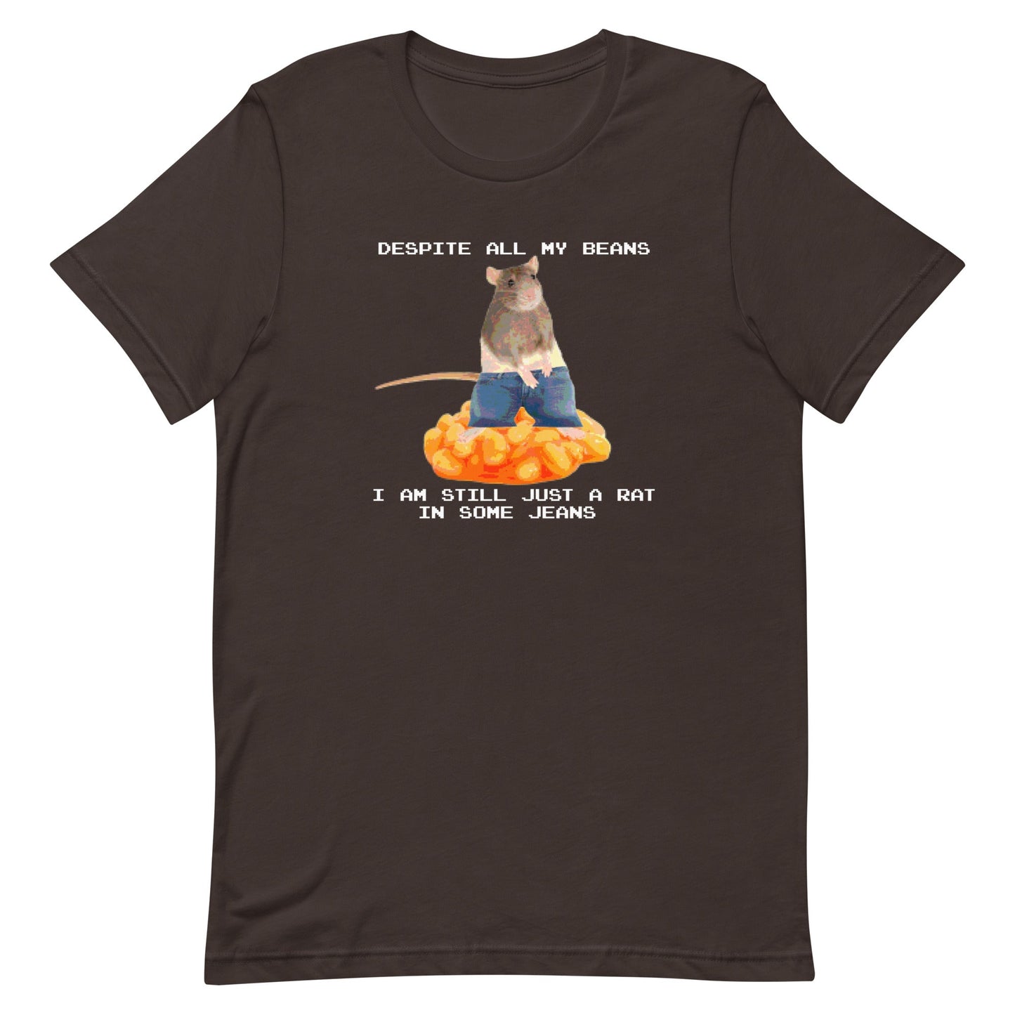 Despite All My Beans I Am Still Just a Rat in Some Jeans Unisex t-shirt