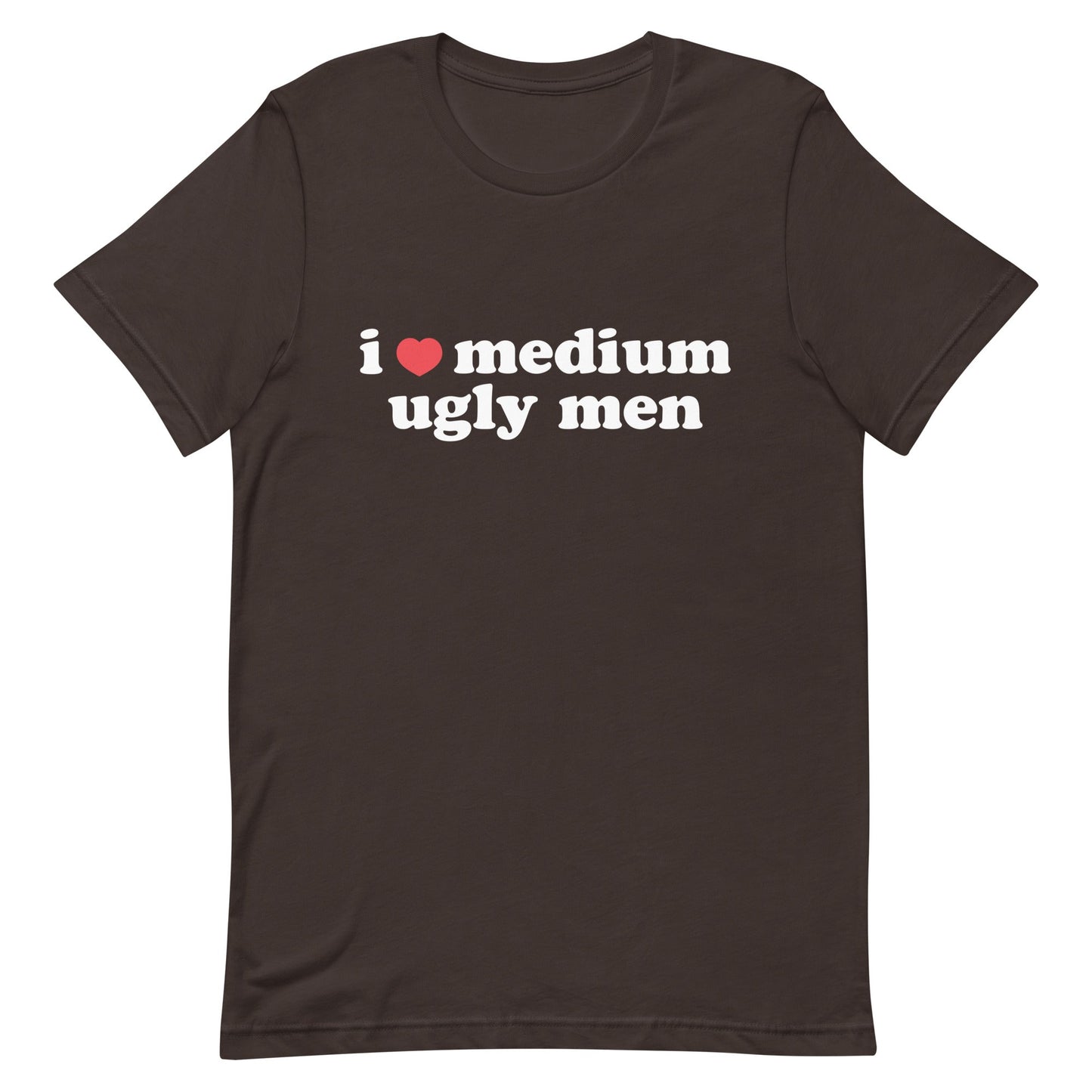 I Heart Medium Ugly Men Unisex t-shirt