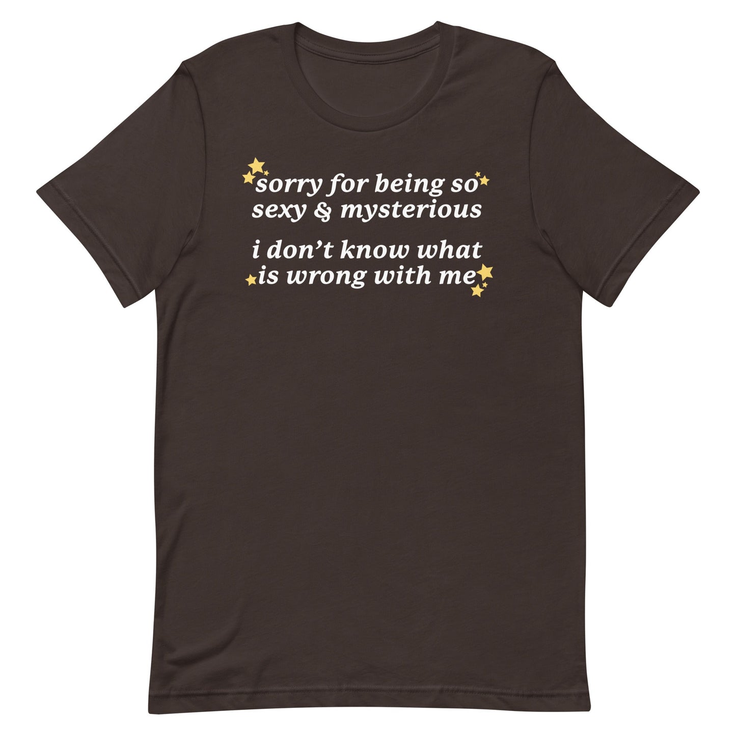 Sorry for Being So Sexy & Mysterious Unisex t-shirt