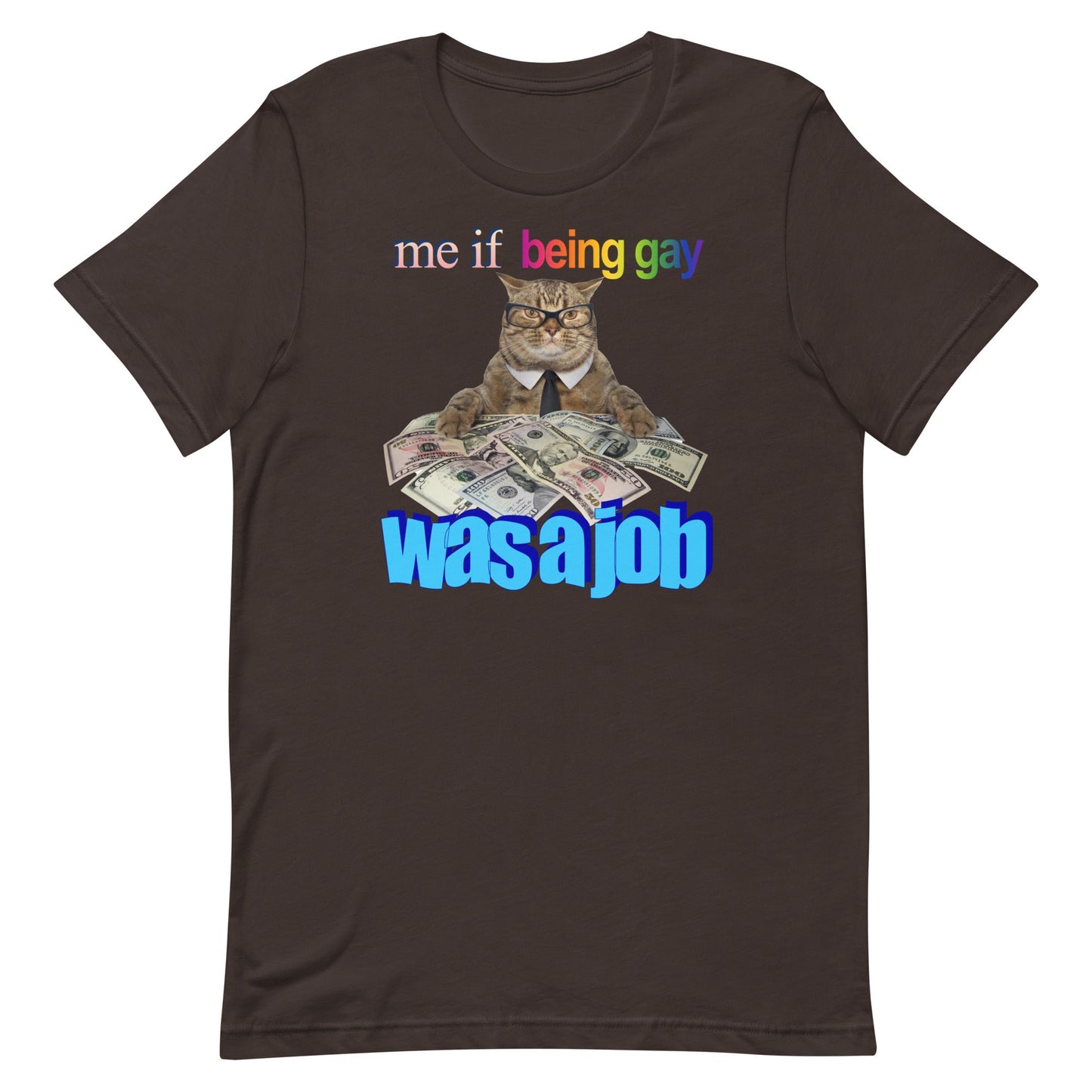 Me if Being Gay Was a Job Unisex t-shirt