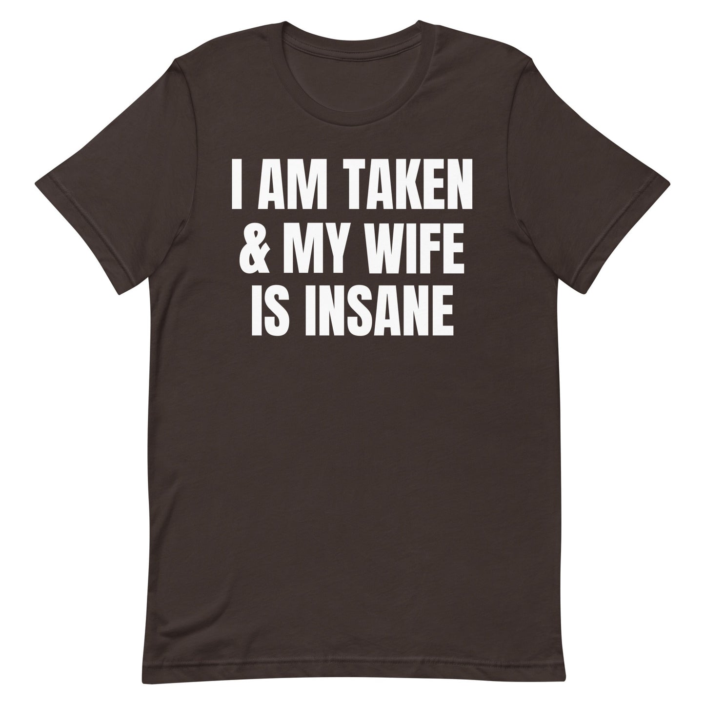 I Am Taken and My Wife is Insane Unisex t-shirt