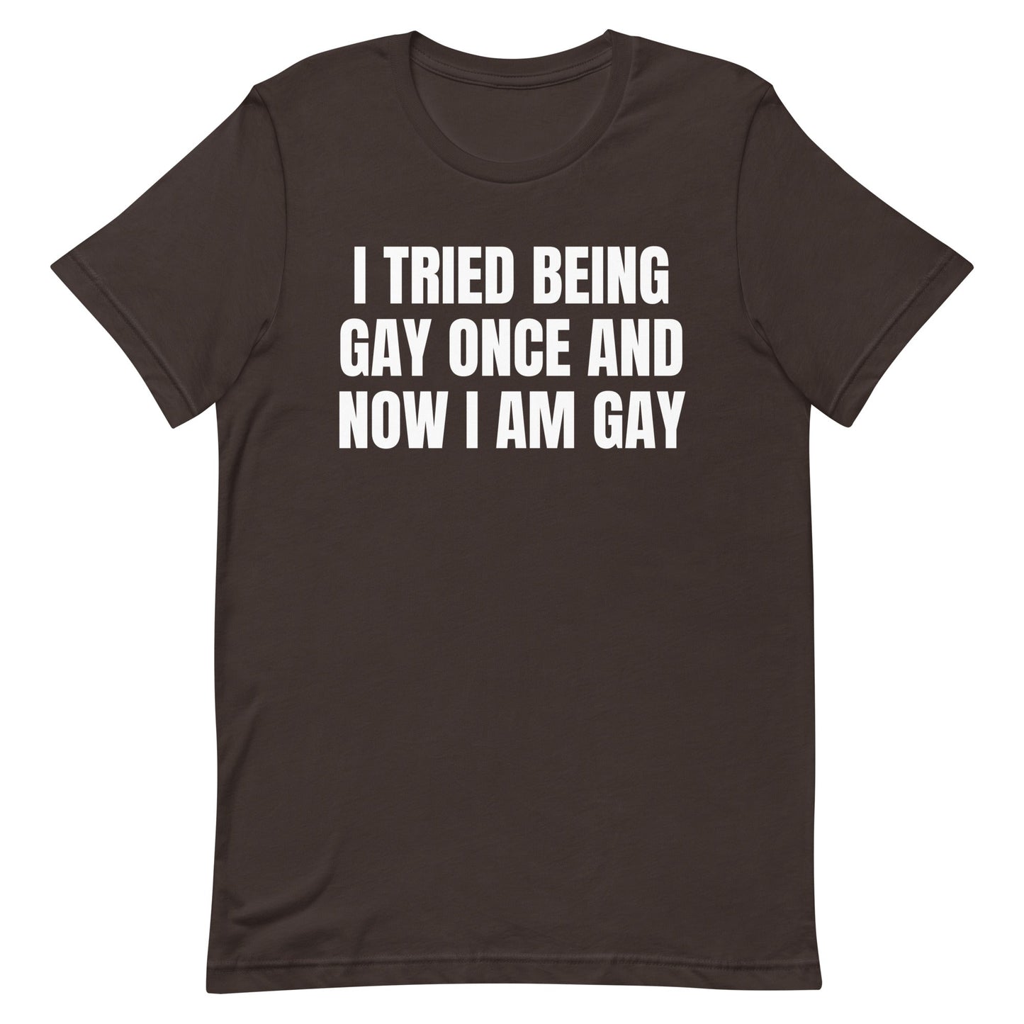 I Tried Being Gay Once Unisex t-shirt