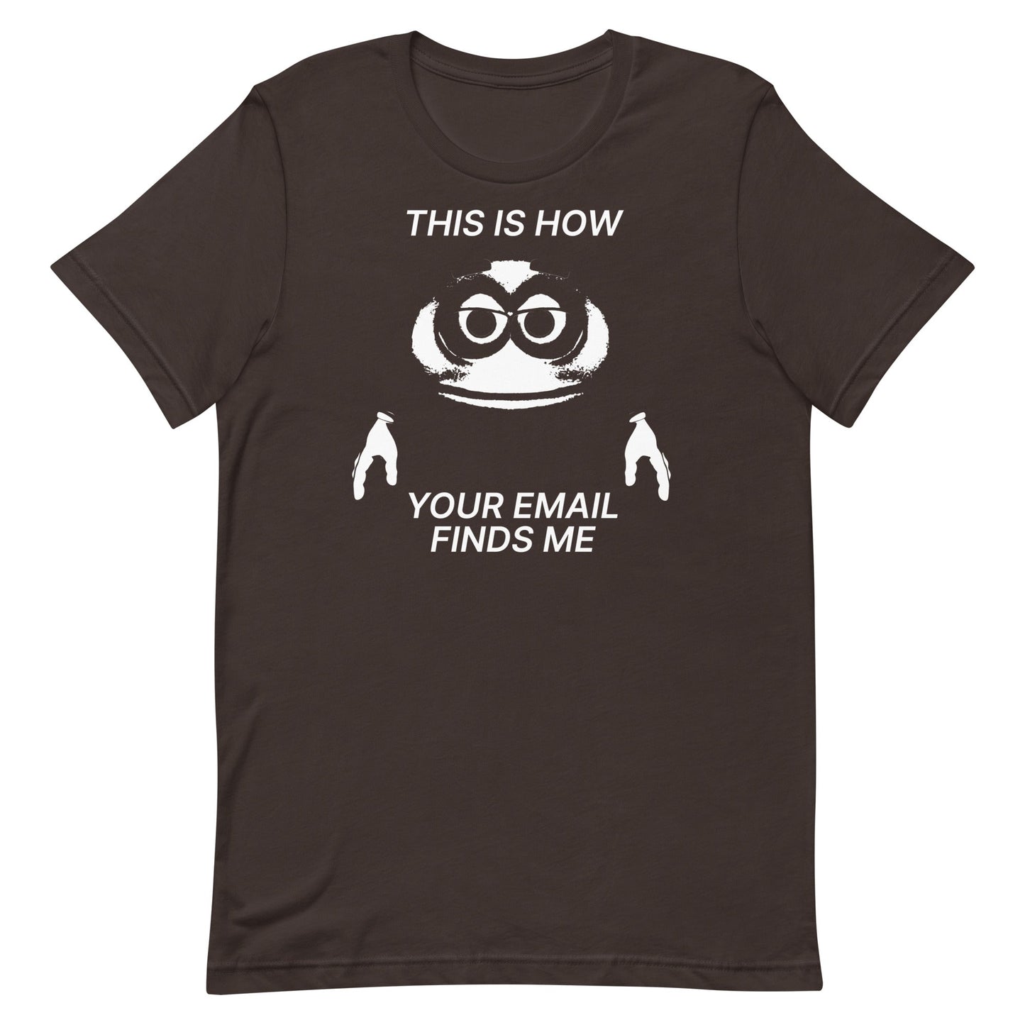 How Your Email Finds Me Unisex t-shirt