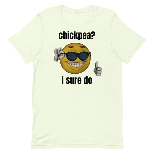Chickpea? I Sure Do Unisex t-shirt