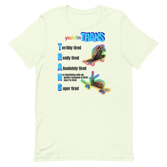 Yeah I'm Trans (Tired) Unisex t-shirt