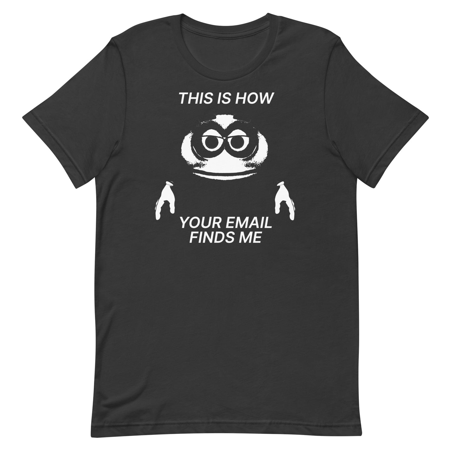 How Your Email Finds Me Unisex t-shirt