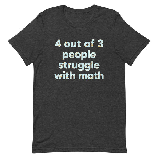 4 Out Of 3 People Struggle With Math Men's Signature Tee