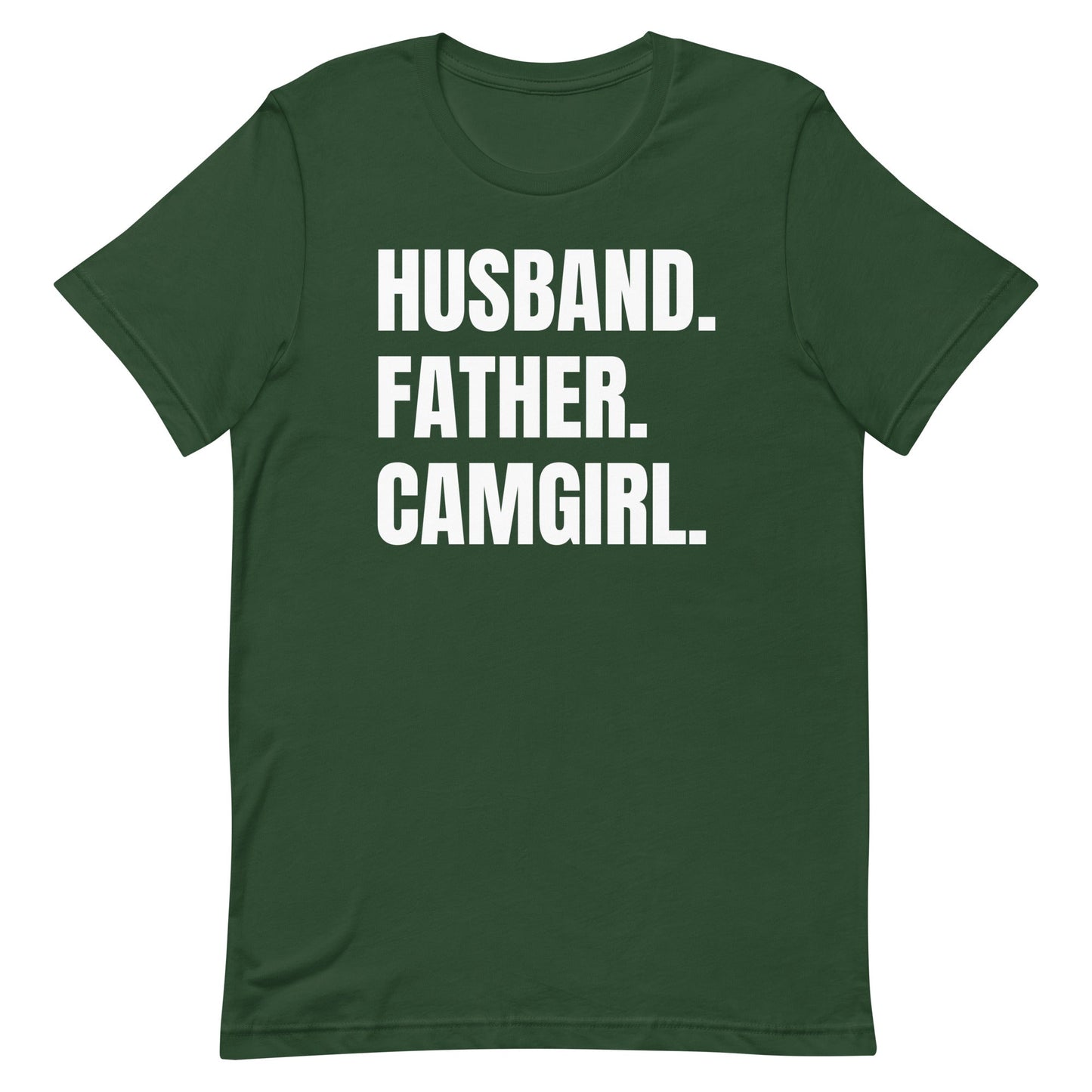 Husband. Father. Camgirl. Unisex t-shirt