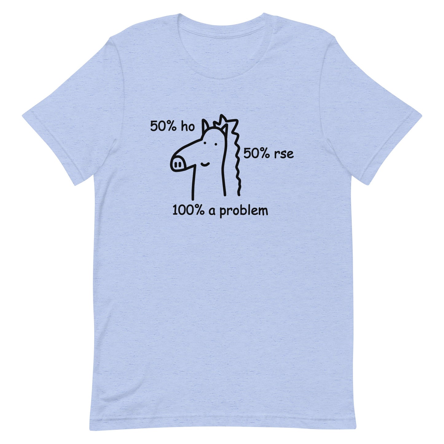 50% Ho 50% rse 100% a Problem (Horse) Unisex t-shirt
