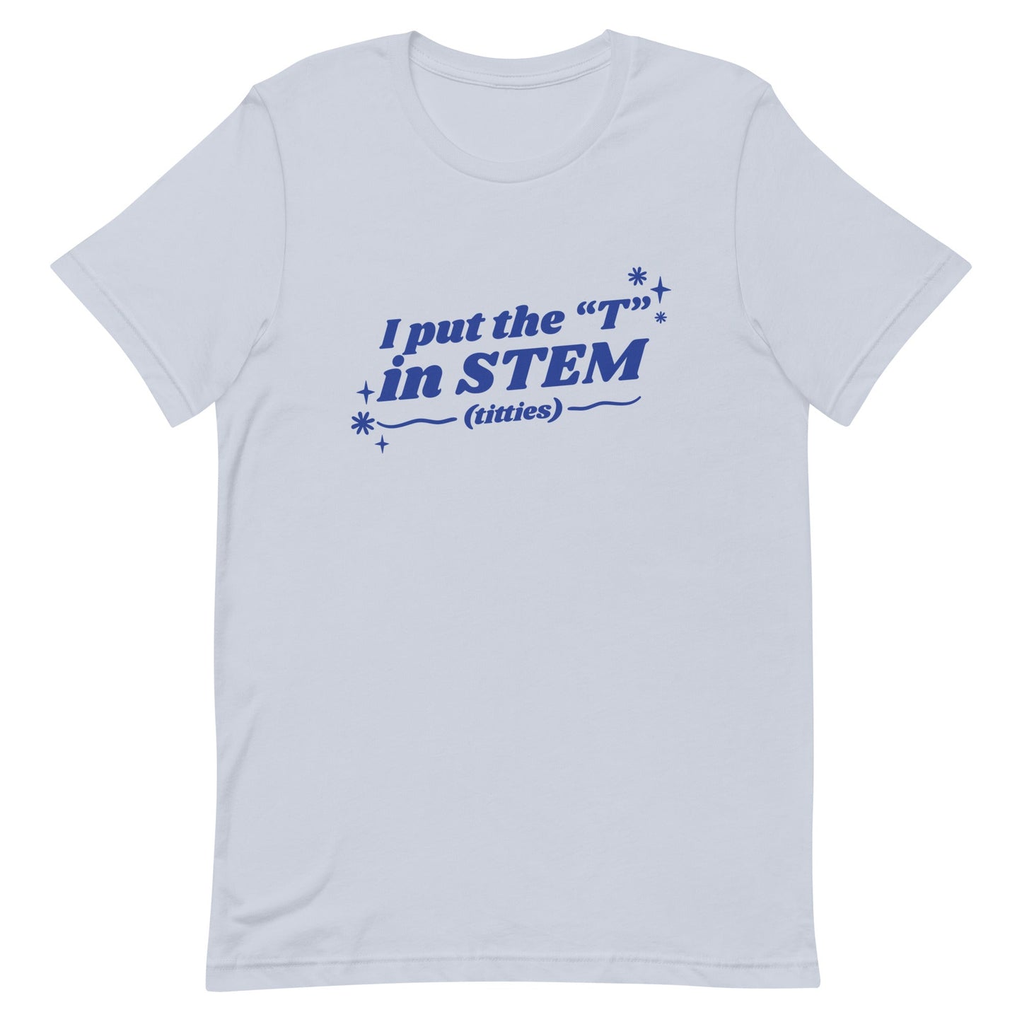I Put the "T" in STEM Unisex t-shirt