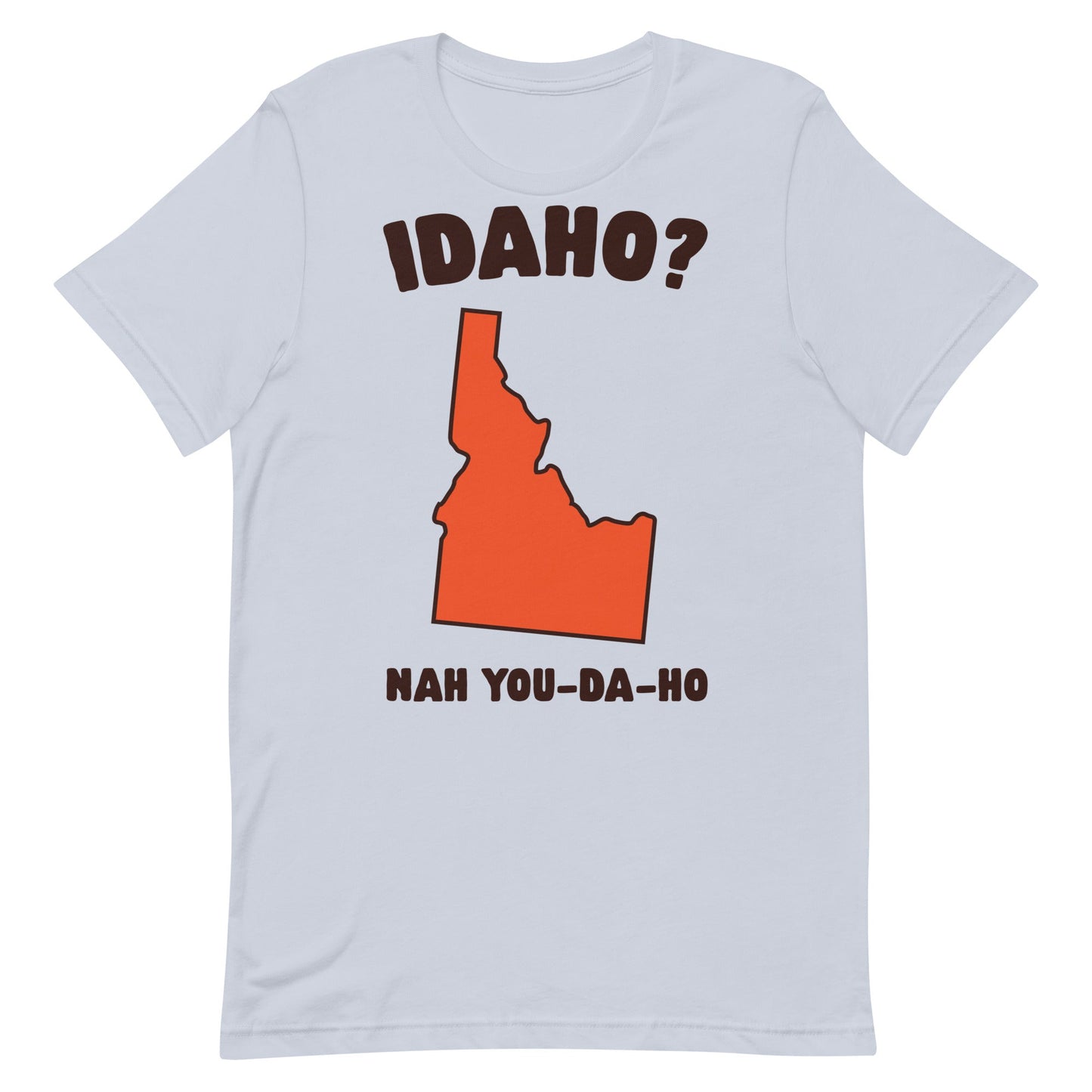 Idaho? Nah You-Da-Ho Unisex t-shirt