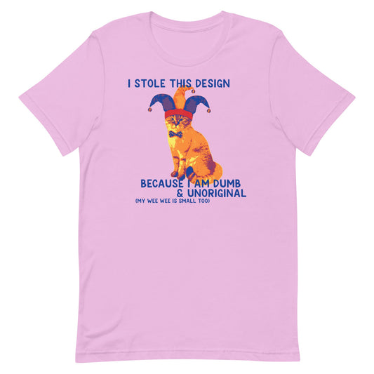 I Stole This Design (Dumb & Unoriginal) Unisex t-shirt