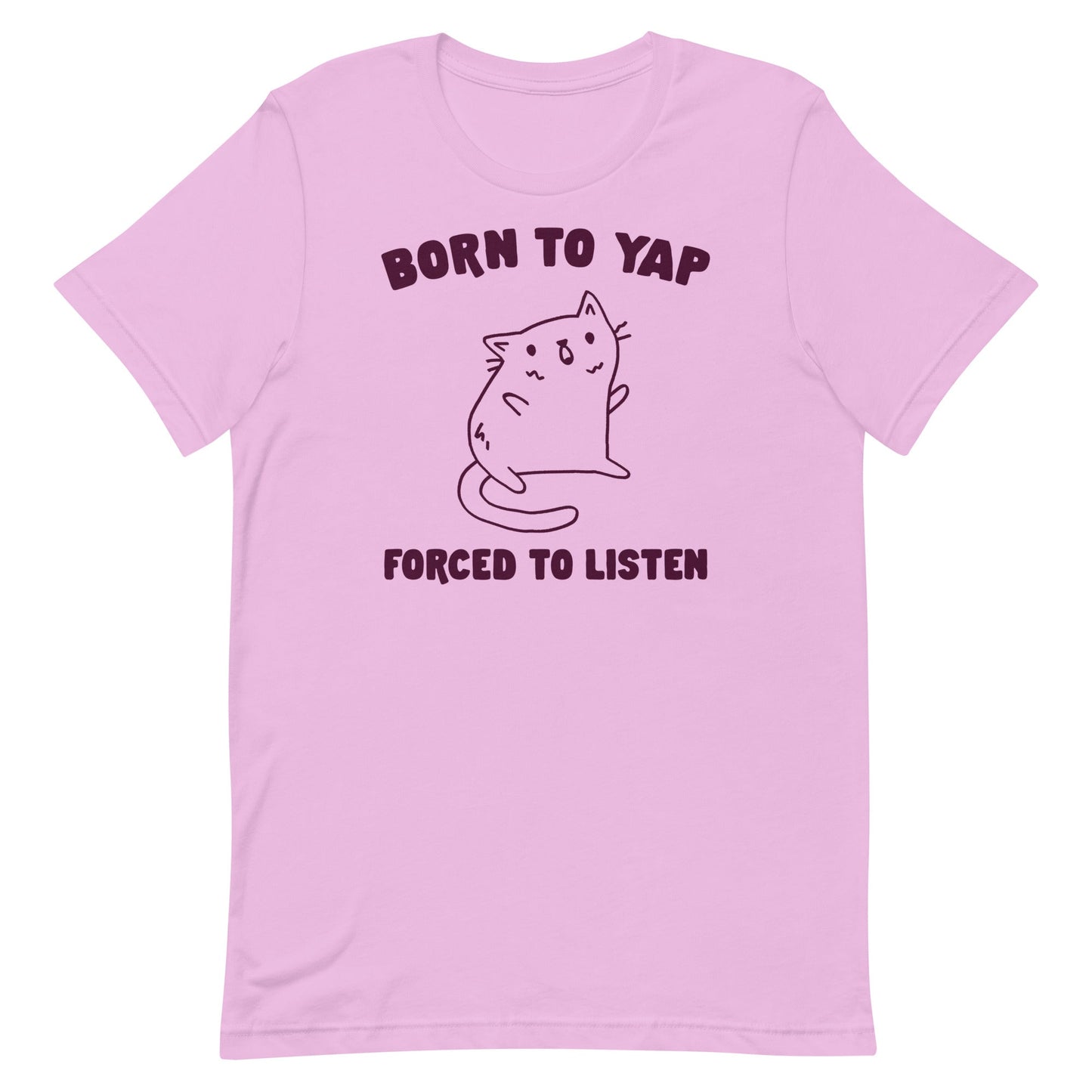 Born to Yap Forced to Listen Unisex t-shirt