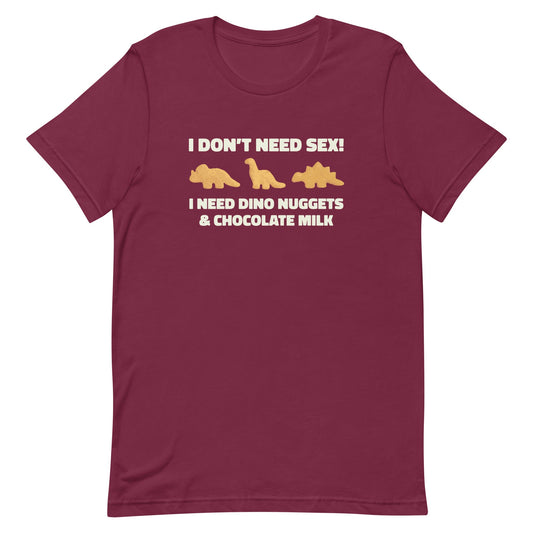I Need Dino Nuggets and Chocolate Milk Unisex t-shirt