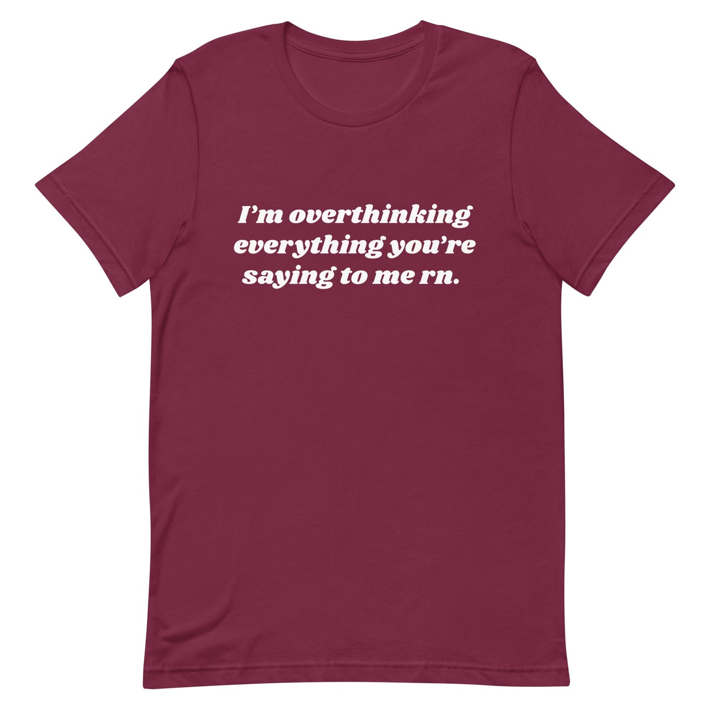 Overthinking Everything You're Saying to Me Unisex t-shirt