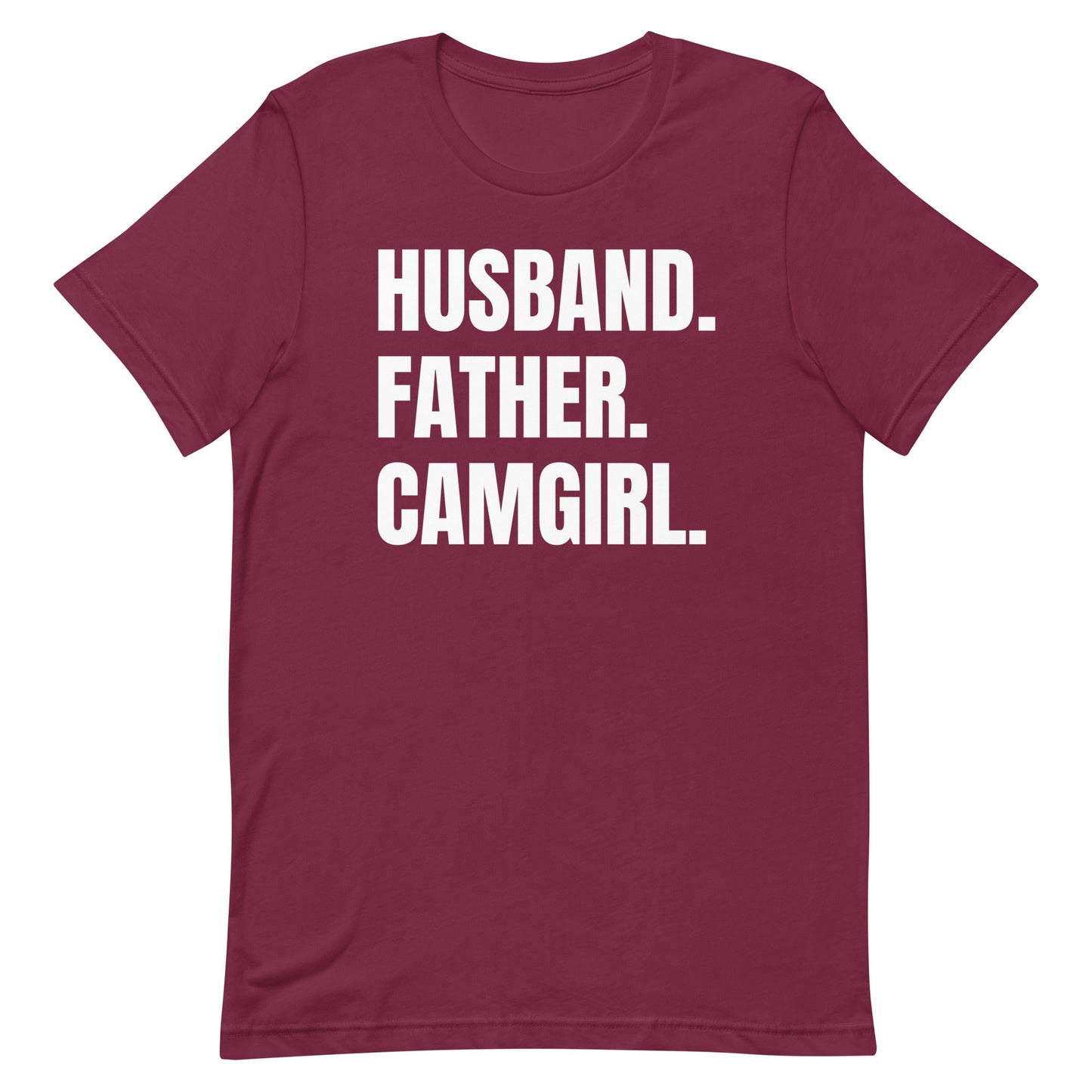 Husband. Father. Camgirl. Unisex t-shirt