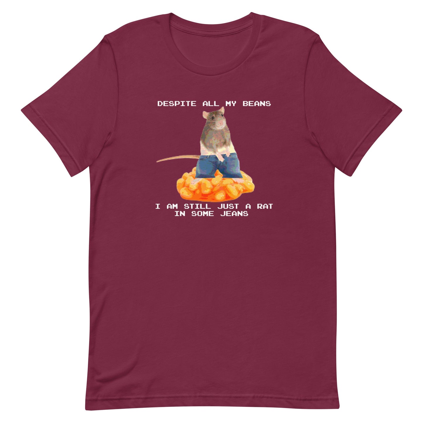 Despite All My Beans I Am Still Just a Rat in Some Jeans Unisex t-shirt