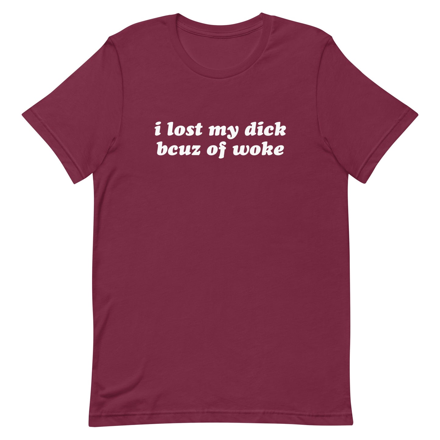 I Lost My Dick Bcuz of Woke Unisex t-shirt