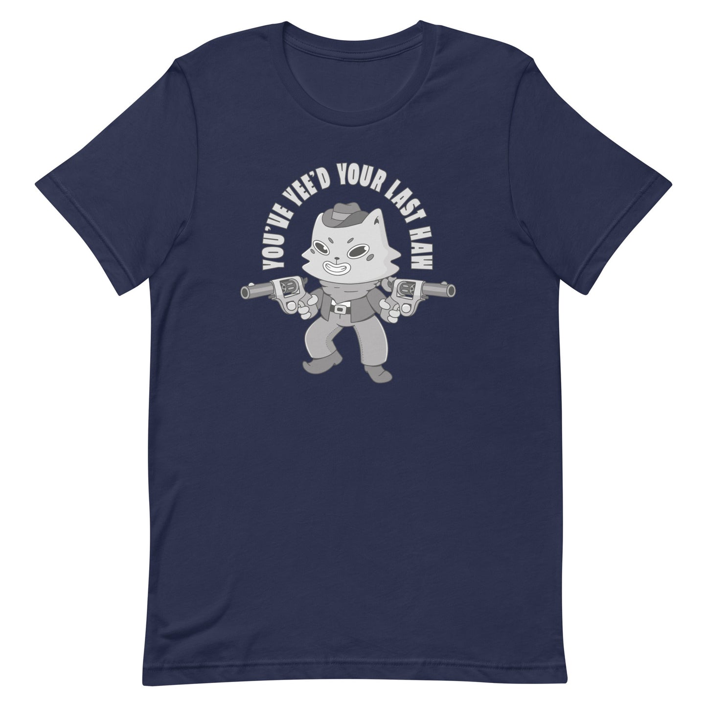 You've Yee'd Your Last Haw Unisex t-shirt