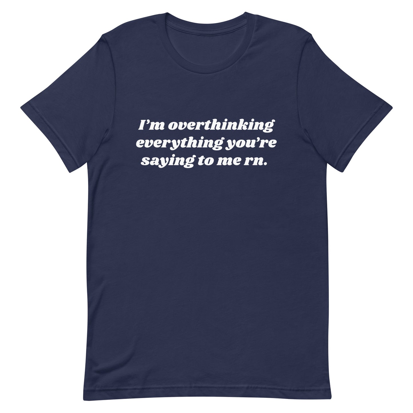 Overthinking Everything You're Saying to Me Unisex t-shirt