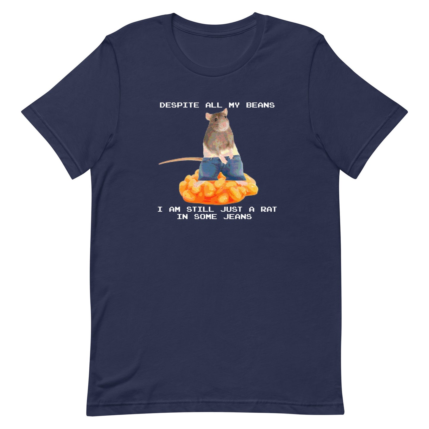 Despite All My Beans I Am Still Just a Rat in Some Jeans Unisex t-shirt