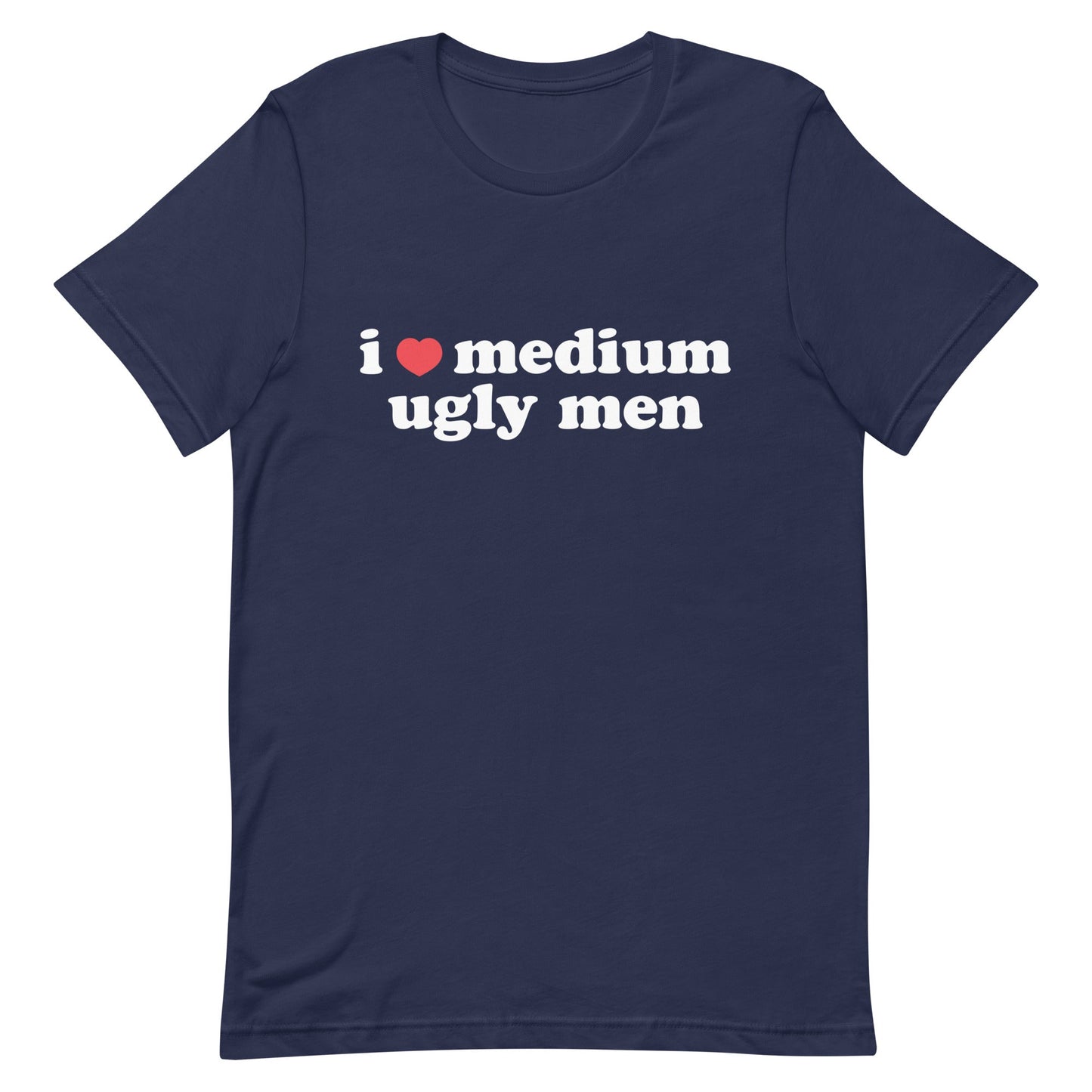 I Heart Medium Ugly Men Unisex t-shirt