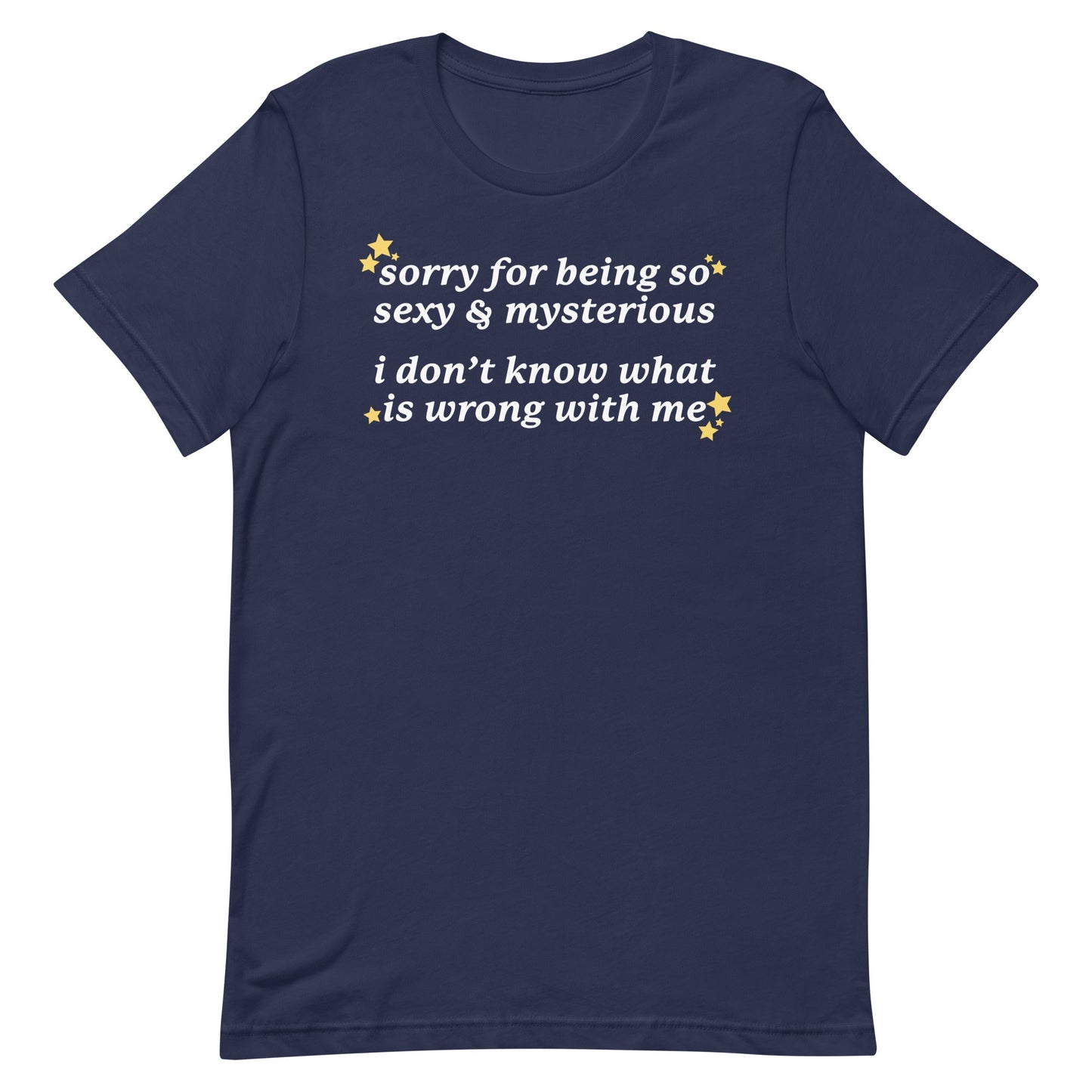 Sorry for Being So Sexy & Mysterious Unisex t-shirt