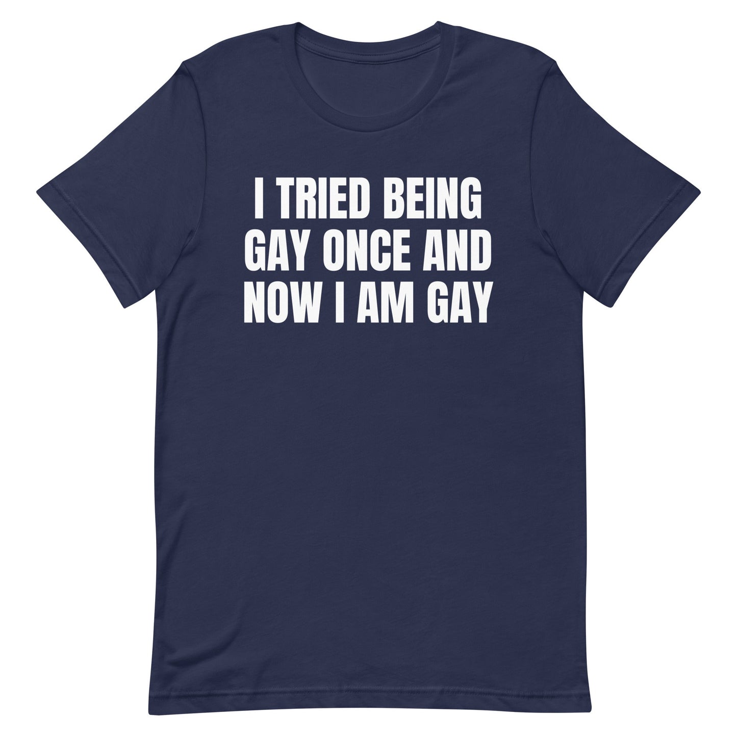 I Tried Being Gay Once Unisex t-shirt