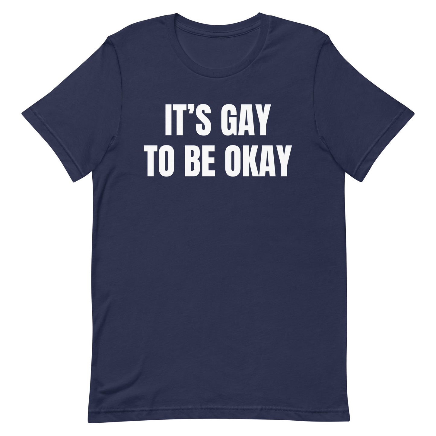 It's Gay to be Okay Unisex t-shirt