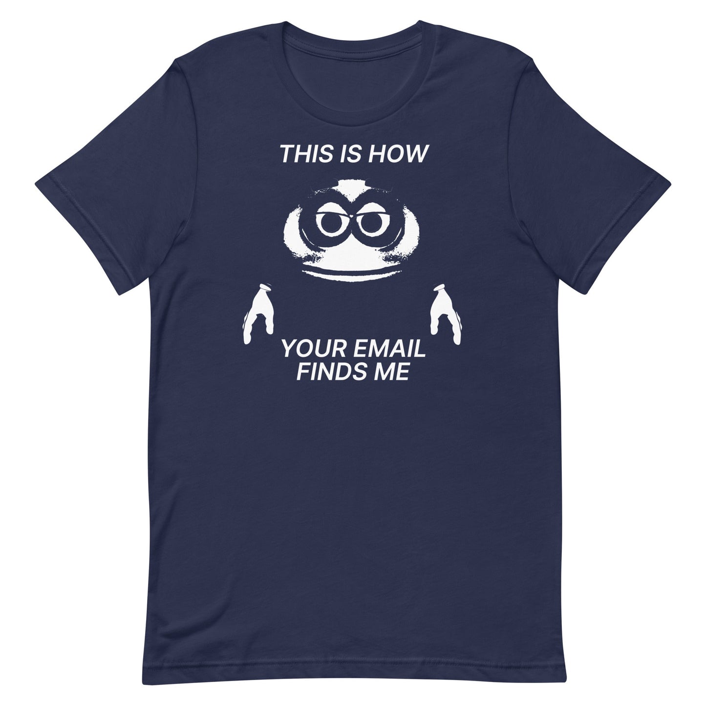 How Your Email Finds Me Unisex t-shirt