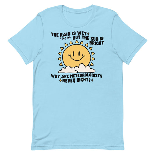 Why Are Meteorologists Never Right Unisex t-shirt
