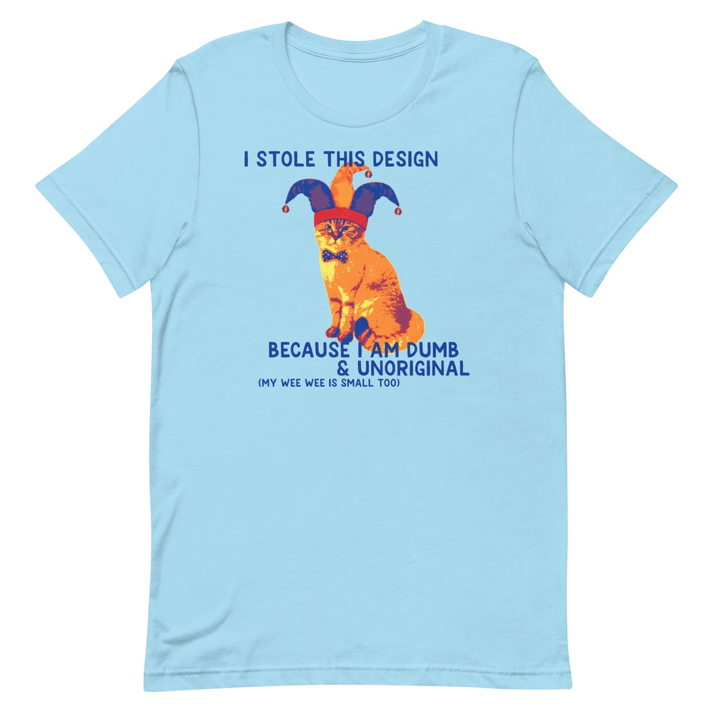 I Stole This Design (Dumb & Unoriginal) Unisex t-shirt