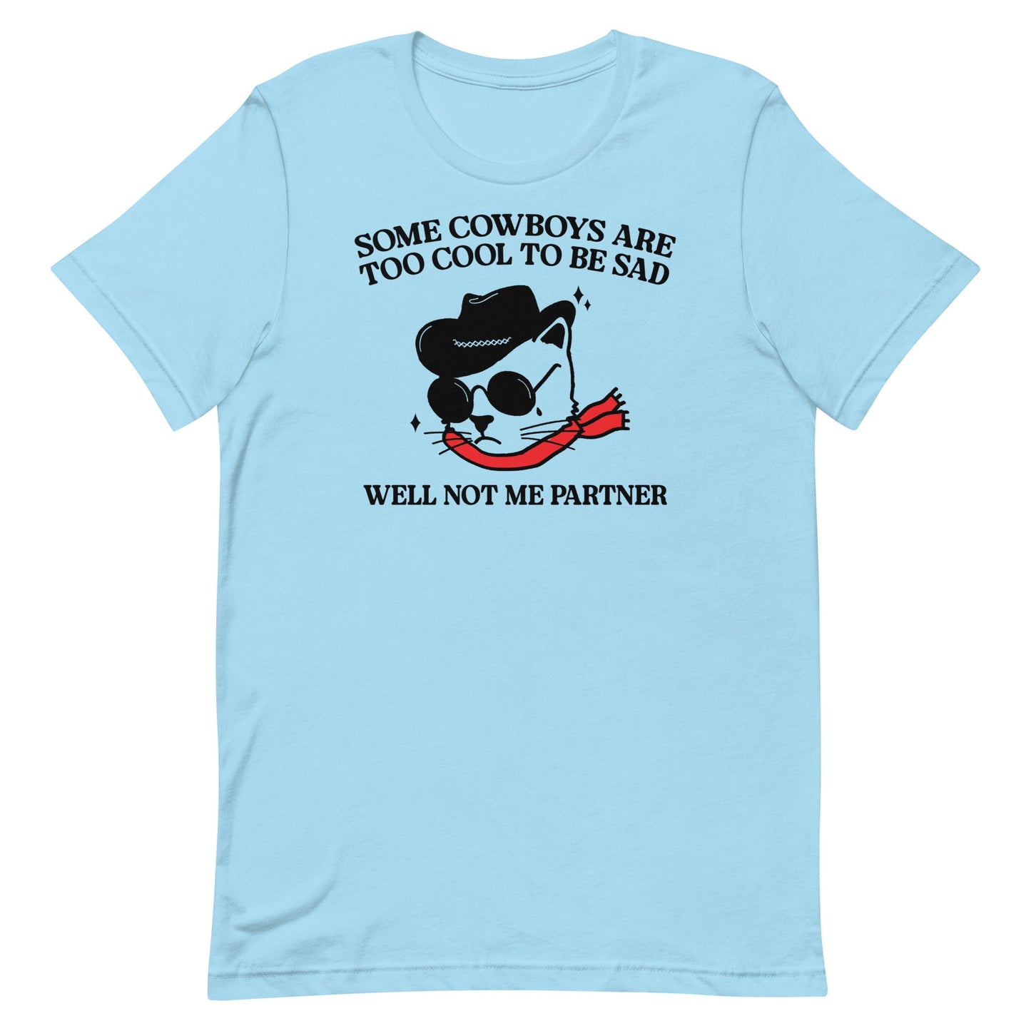 Some Cowboys Are Too Cool to be Sad Unisex t-shirt