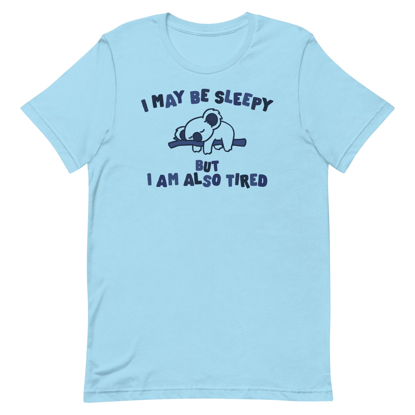 I May Be Sleepy But I Am Also Tired Unisex t-shirt