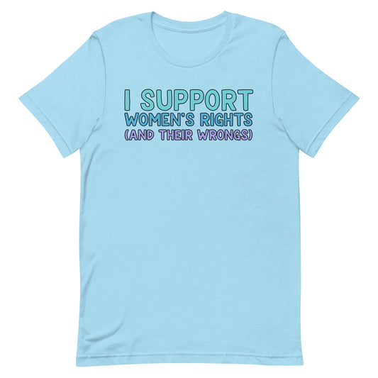 I Support Women's Rights (and Wrongs) Unisex t-shirt V2
