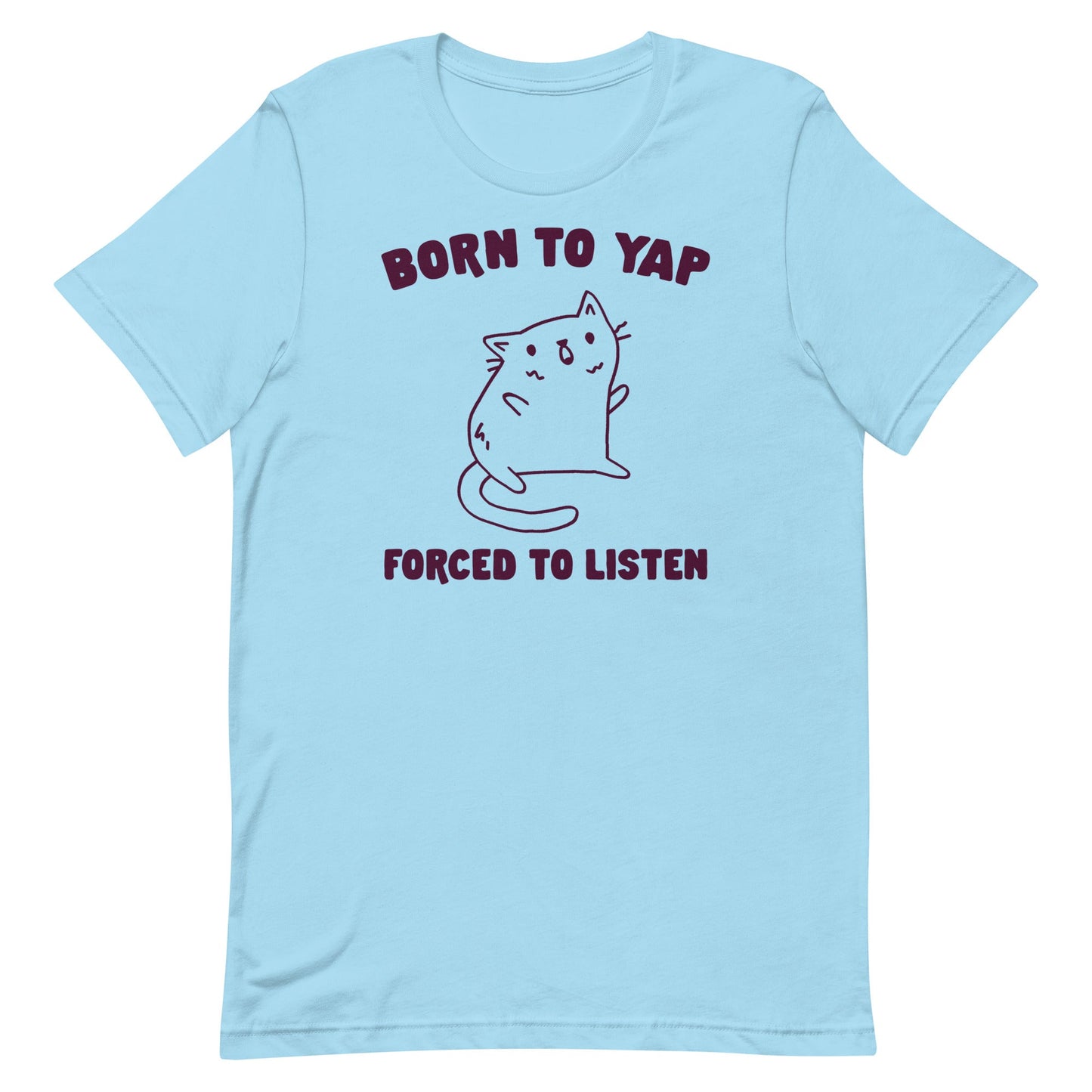 Born to Yap Forced to Listen Unisex t-shirt