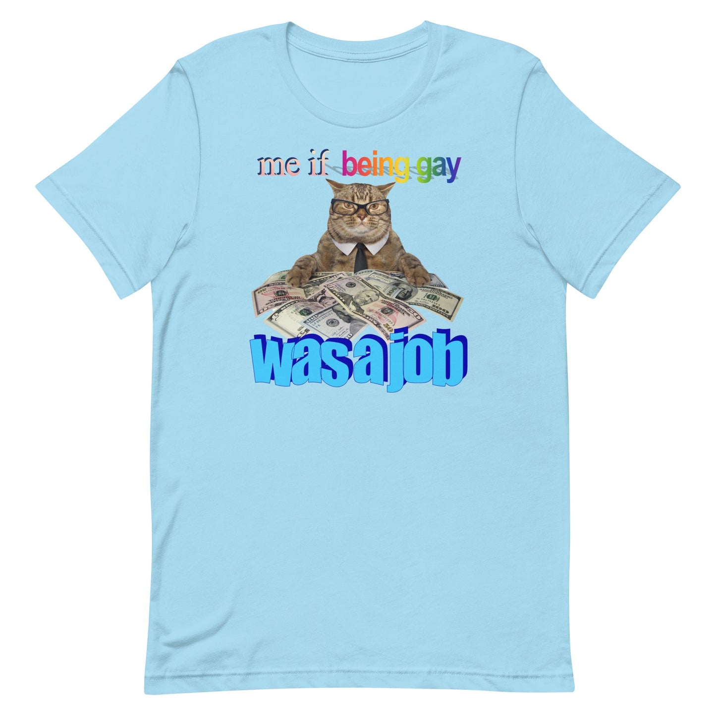 Me if Being Gay Was a Job Unisex t-shirt
