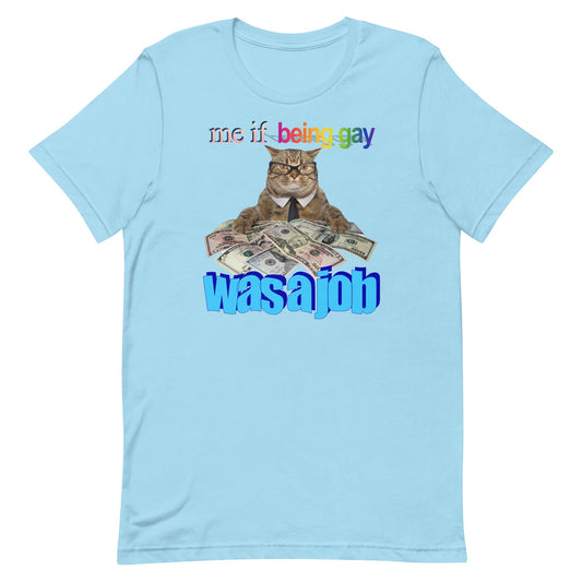 Me if Being Gay Was a Job Unisex t-shirt